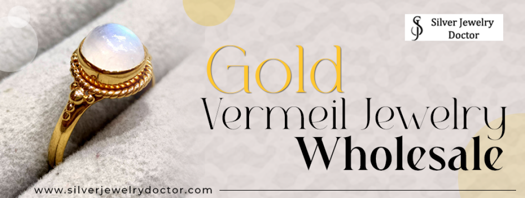 Purchasing Gold Vermeil Jewelry Wholesale for Your Customers Purchasing Gold Vermeil Jewelry Wholesale for Your Customers